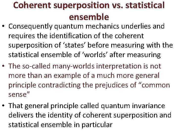 Coherent superposition vs. statistical ensemble • Consequently quantum mechanics underlies and requires the identification