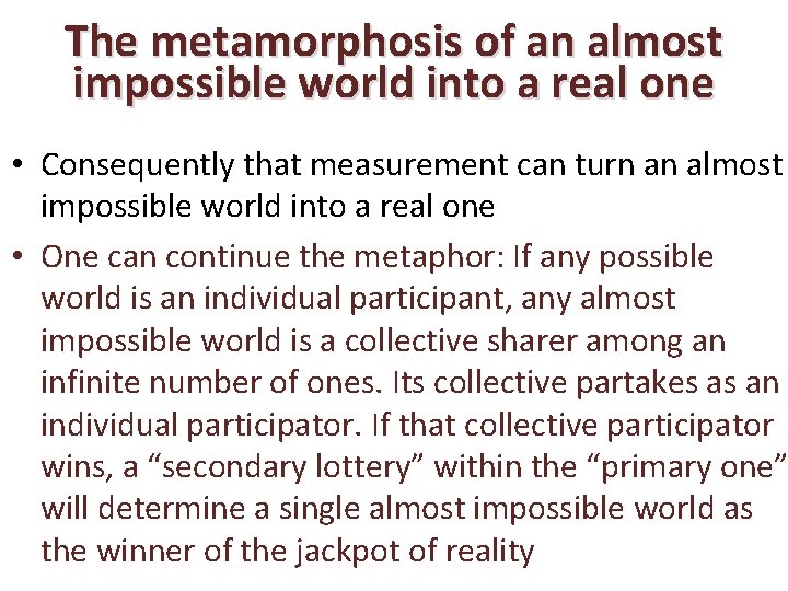 The metamorphosis of an almost impossible world into a real one • Consequently that