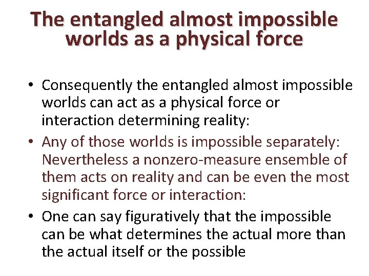 The entangled almost impossible worlds as a physical force • Consequently the entangled almost