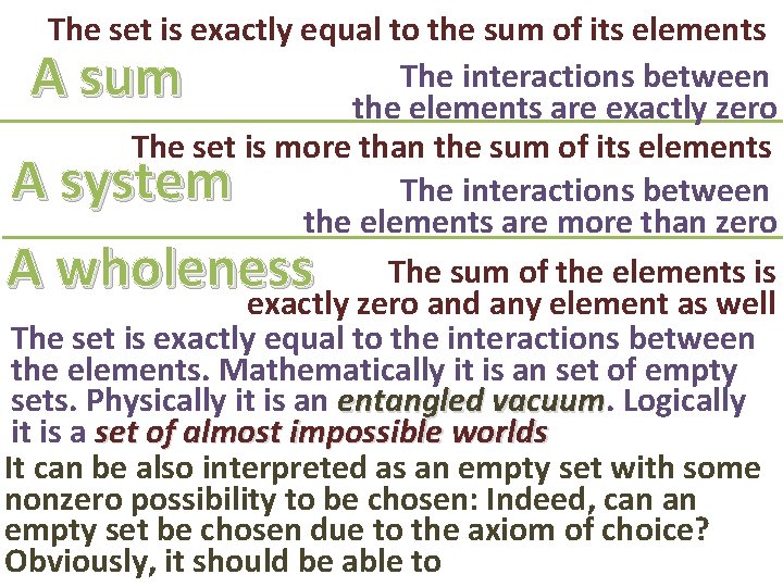 The set is exactly equal to the sum of its elements The interactions between