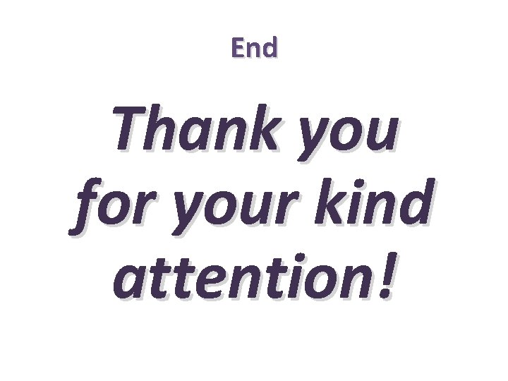 End Thank you for your kind attention! 