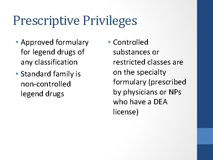 Prescriptive Privileges • Approved formulary for legend drugs of any classification • Standard family