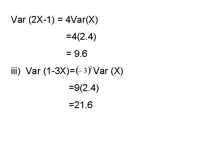 Var (2 X-1) = 4 Var(X) =4(2. 4) = 9. 6 iii) Var (1