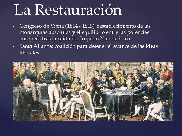 La Restauración • • Congreso de Viena (1814 - 1815): restablecimiento de las monarquías