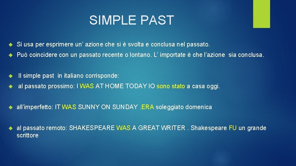SIMPLE PAST Si usa per esprimere un’ azione che si è svolta e conclusa