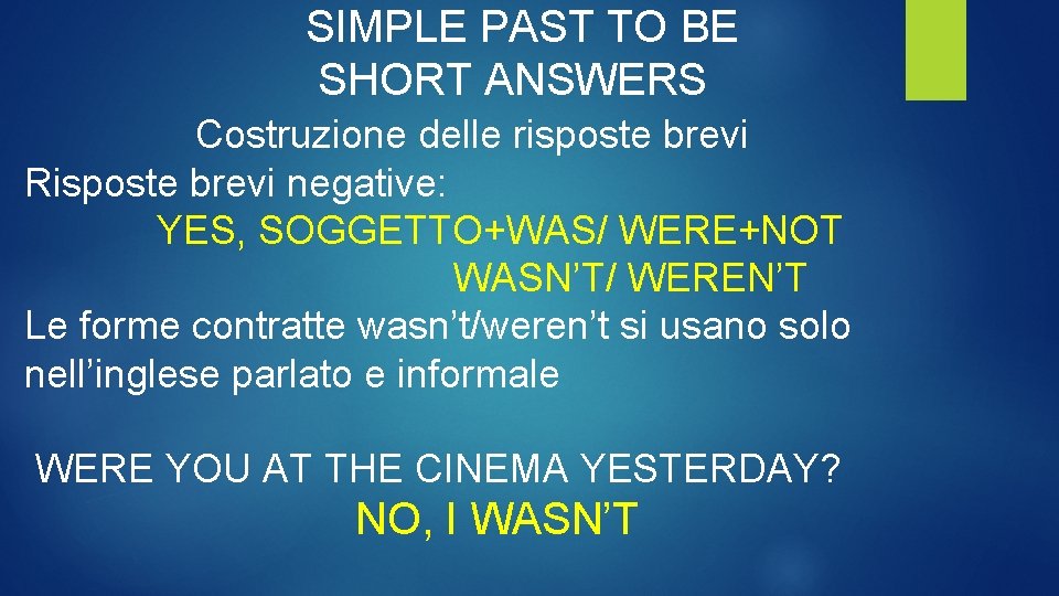 SIMPLE PAST TO BE SHORT ANSWERS Costruzione delle risposte brevi Risposte brevi negative: YES,