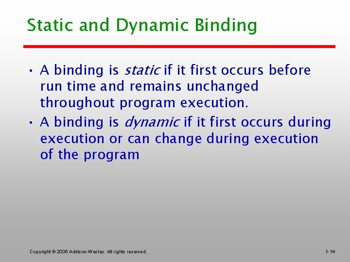 Static and Dynamic Binding • A binding is static if it first occurs before