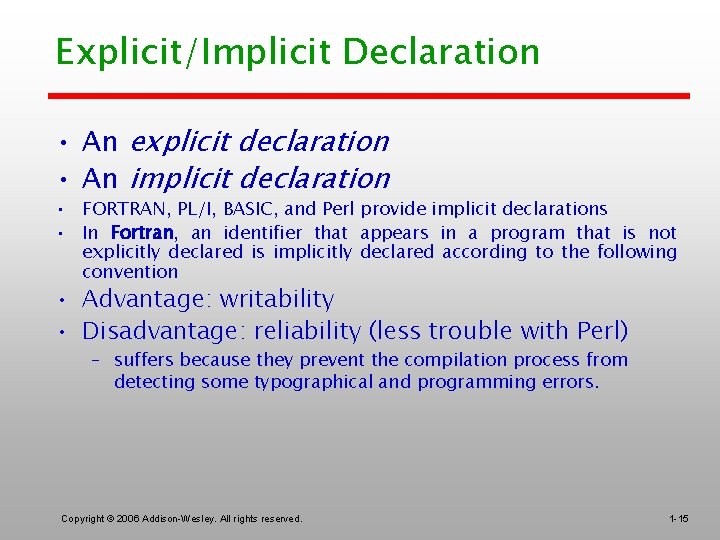 Explicit/Implicit Declaration • An explicit declaration • An implicit declaration • FORTRAN, PL/I, BASIC,