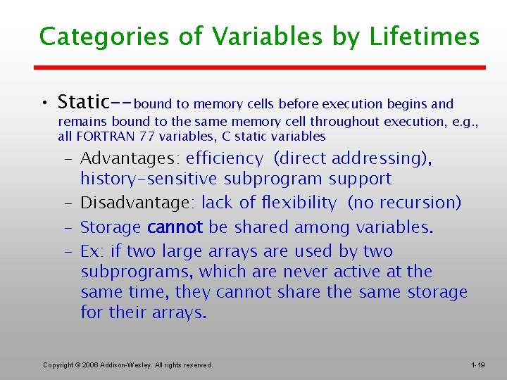 Categories of Variables by Lifetimes • Static--bound to memory cells before execution begins and