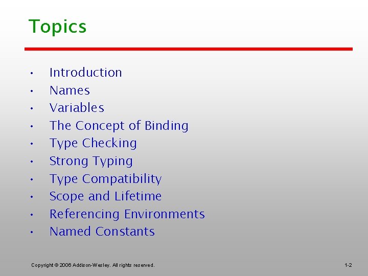 Topics • • • Introduction Names Variables The Concept of Binding Type Checking Strong