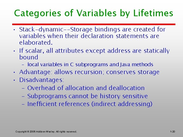 Categories of Variables by Lifetimes • Stack-dynamic--Storage bindings are created for variables when their