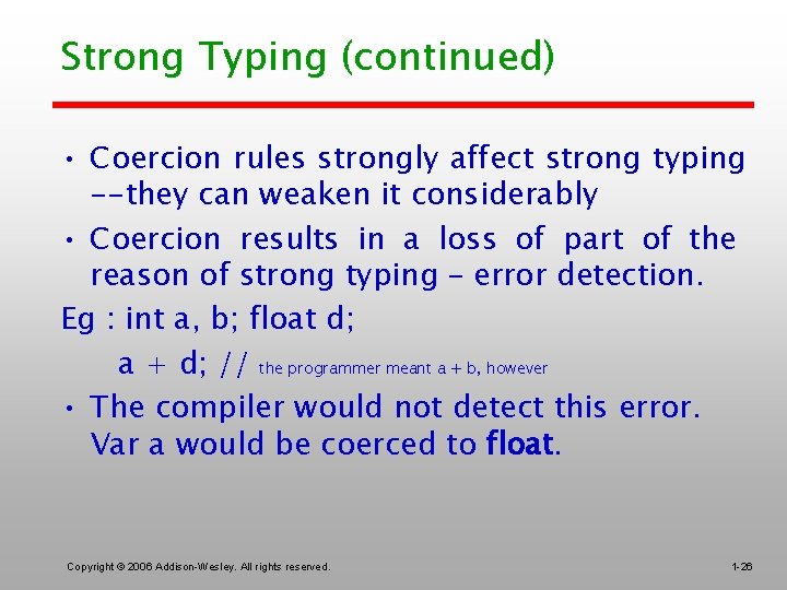 Strong Typing (continued) • Coercion rules strongly affect strong typing --they can weaken it