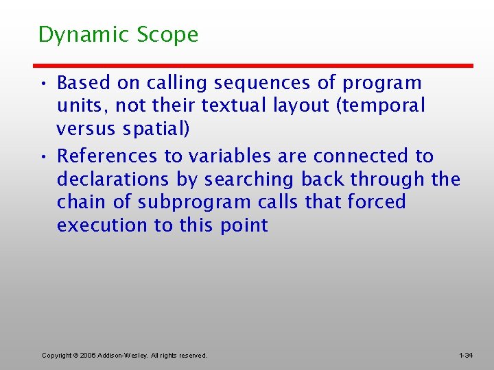 Dynamic Scope • Based on calling sequences of program units, not their textual layout