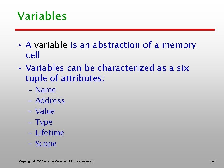 Variables • A variable is an abstraction of a memory cell • Variables can