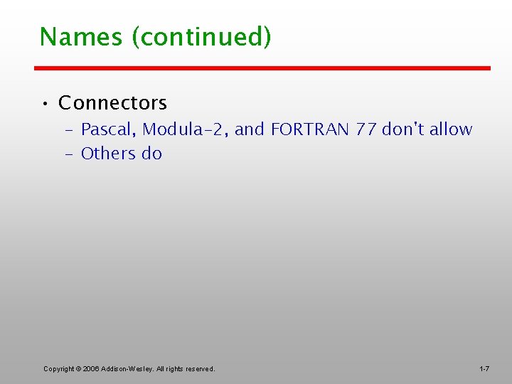 Names (continued) • Connectors – Pascal, Modula-2, and FORTRAN 77 don't allow – Others