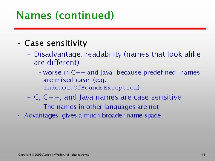 Names (continued) • Case sensitivity – Disadvantage: readability (names that look alike are different)