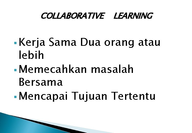 COLLABORATIVE § Kerja LEARNING Sama Dua orang atau lebih § Memecahkan masalah Bersama §