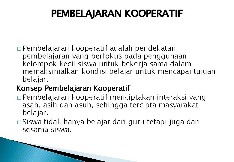 PEMBELAJARAN KOOPERATIF � Pembelajaran kooperatif adalah pendekatan pembelajaran yang berfokus pada penggunaan kelompok kecil