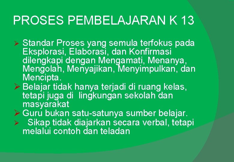 PROSES PEMBELAJARAN K 13 Standar Proses yang semula terfokus pada Eksplorasi, Elaborasi, dan Konfirmasi