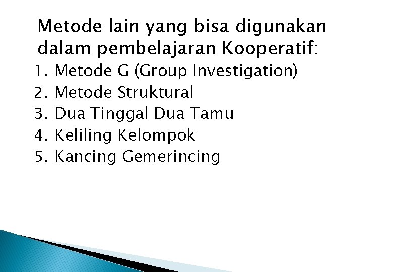 Metode lain yang bisa digunakan dalam pembelajaran Kooperatif: 1. 2. 3. 4. 5. Metode