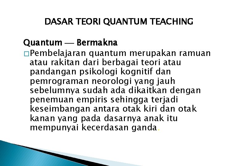 DASAR TEORI QUANTUM TEACHING Quantum Bermakna � Pembelajaran quantum merupakan ramuan atau rakitan dari