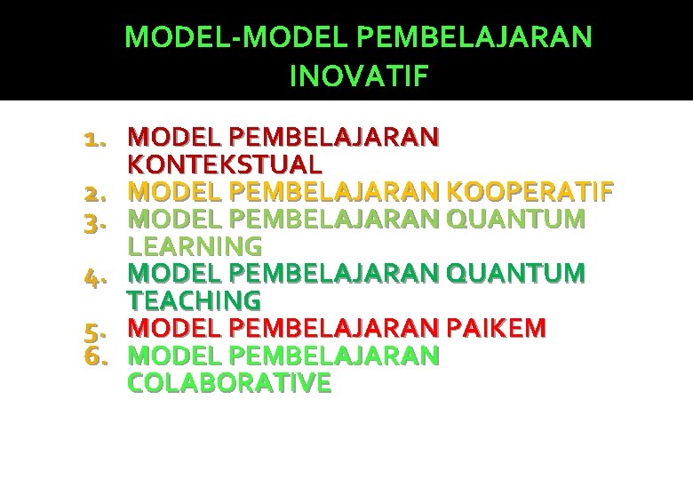 MODEL-MODEL PEMBELAJARAN INOVATIF 1. MODEL PEMBELAJARAN KONTEKSTUAL 2. MODEL PEMBELAJARAN KOOPERATIF 3. MODEL PEMBELAJARAN