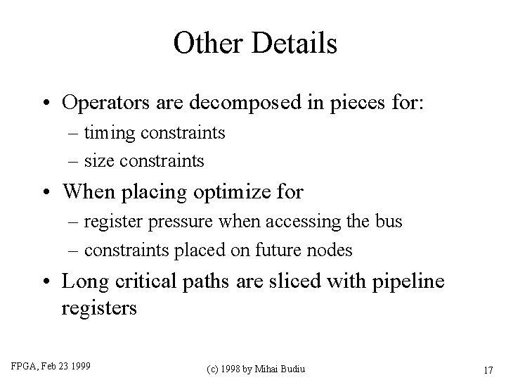 Other Details • Operators are decomposed in pieces for: – timing constraints – size