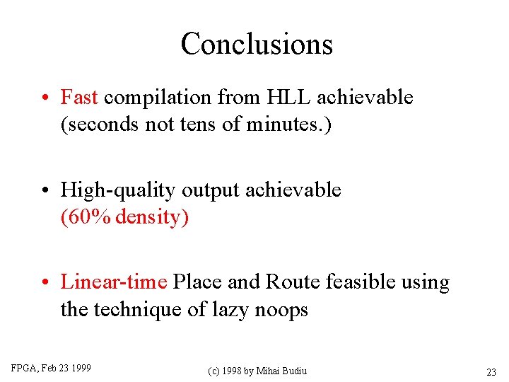 Conclusions • Fast compilation from HLL achievable (seconds not tens of minutes. ) •