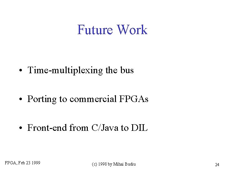 Future Work • Time-multiplexing the bus • Porting to commercial FPGAs • Front-end from