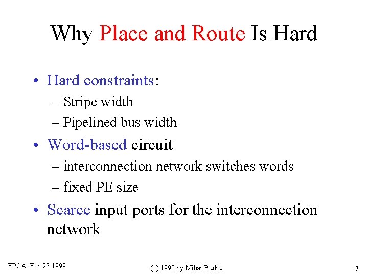 Why Place and Route Is Hard • Hard constraints: – Stripe width – Pipelined
