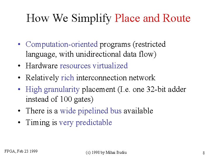 How We Simplify Place and Route • Computation-oriented programs (restricted language, with unidirectional data