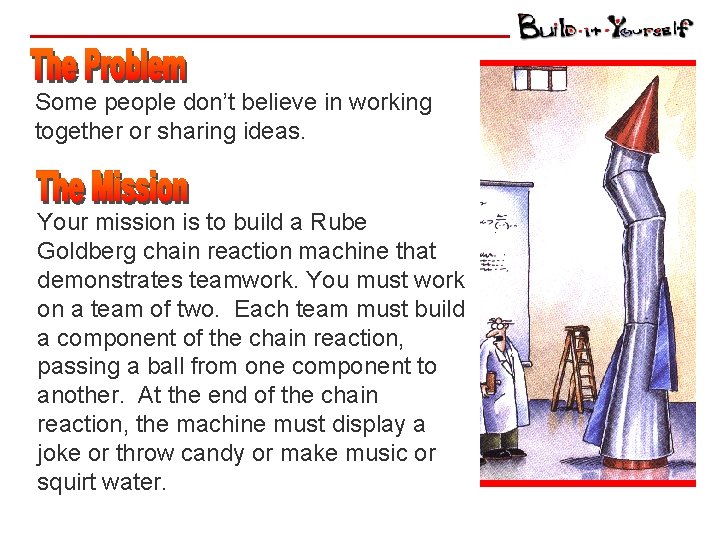 Some people don’t believe in working together or sharing ideas. Your mission is to