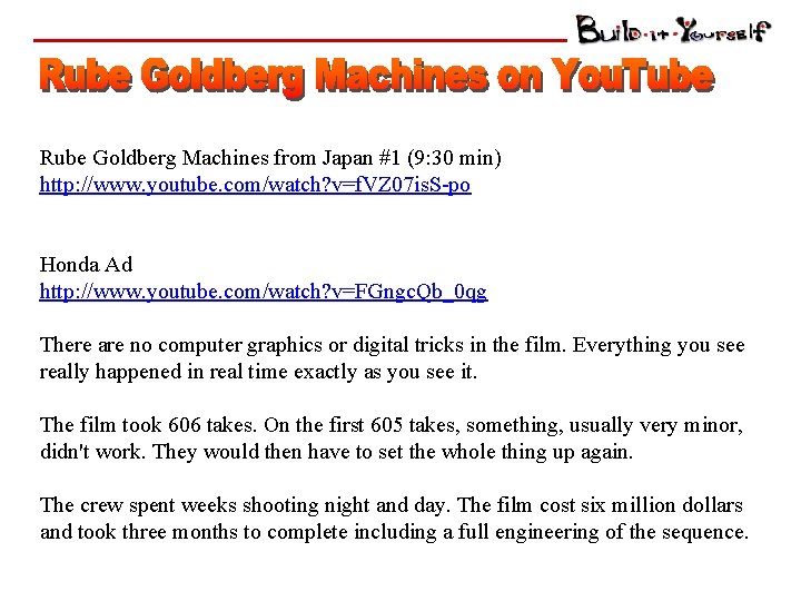 Rube Goldberg Machines from Japan #1 (9: 30 min) http: //www. youtube. com/watch? v=f.