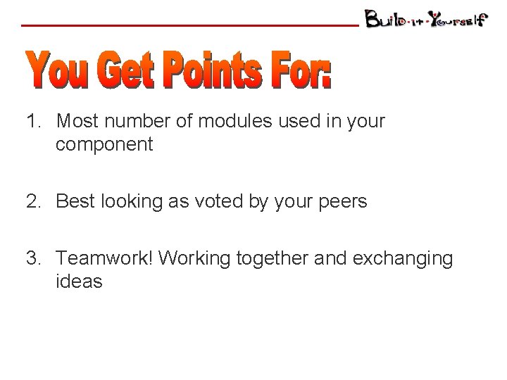 1. Most number of modules used in your component 2. Best looking as voted