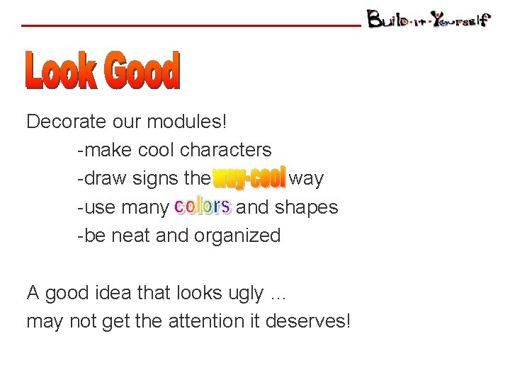 Decorate our modules! -make cool characters -draw signs the way -use many and shapes