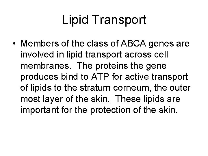 Lipid Transport • Members of the class of ABCA genes are involved in lipid