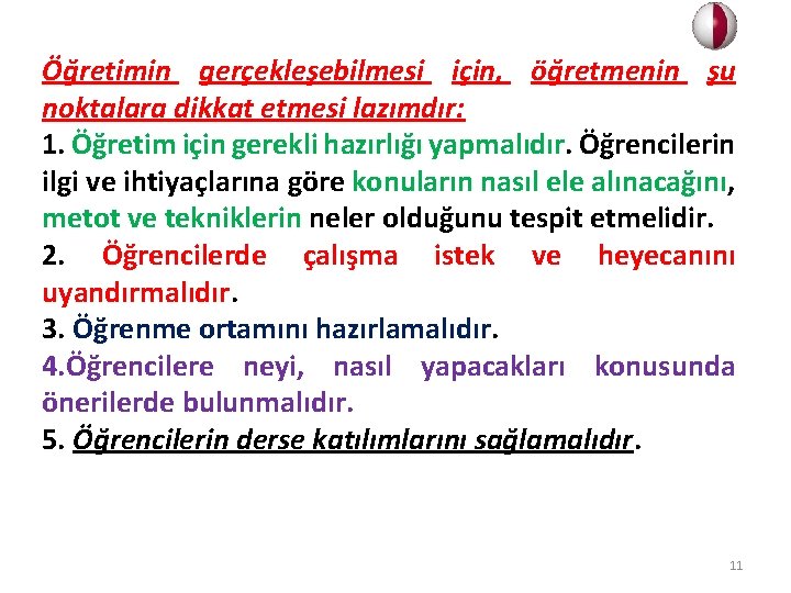 Öğretimin gerçekleşebilmesi için, öğretmenin şu noktalara dikkat etmesi lazımdır: 1. Öğretim için gerekli hazırlığı