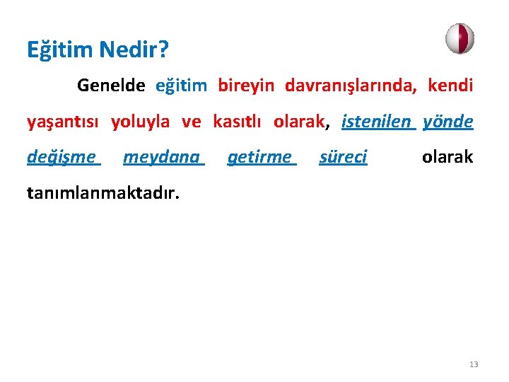 Eğitim Nedir? Genelde eğitim bireyin davranışlarında, kendi yaşantısı yoluyla ve kasıtlı olarak, istenilen yönde