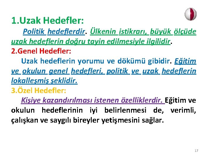 1. Uzak Hedefler: Politik hedeflerdir. Ülkenin istikrarı, büyük ölçüde uzak hedeflerin doğru tayin edilmesiyle