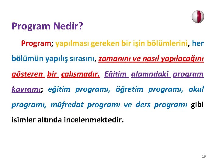 Program Nedir? Program; yapılması gereken bir işin bölümlerini, her bölümün yapılış sırasını, zamanını ve