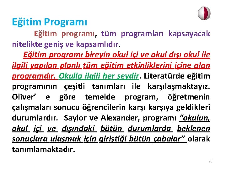 Eğitim Programı Eğitim programı, tüm programları kapsayacak nitelikte geniş ve kapsamlıdır. Eğitim programı bireyin