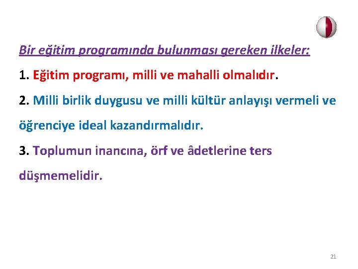 Bir eğitim programında bulunması gereken ilkeler: 1. Eğitim programı, milli ve mahalli olmalıdır. 2.