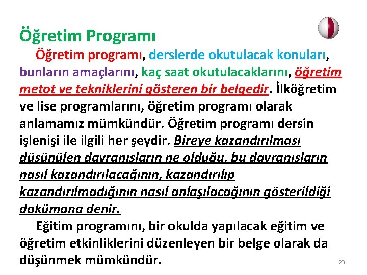 Öğretim Programı Öğretim programı, derslerde okutulacak konuları, bunların amaçlarını, kaç saat okutulacaklarını, öğretim metot