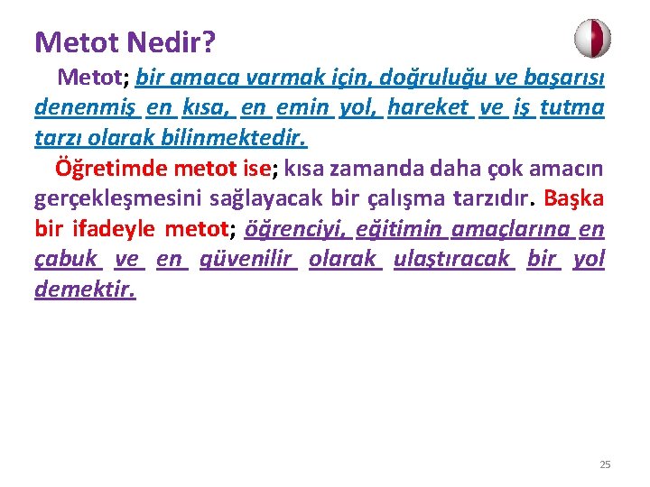 Metot Nedir? Metot; bir amaca varmak için, doğruluğu ve başarısı denenmiş en kısa, en