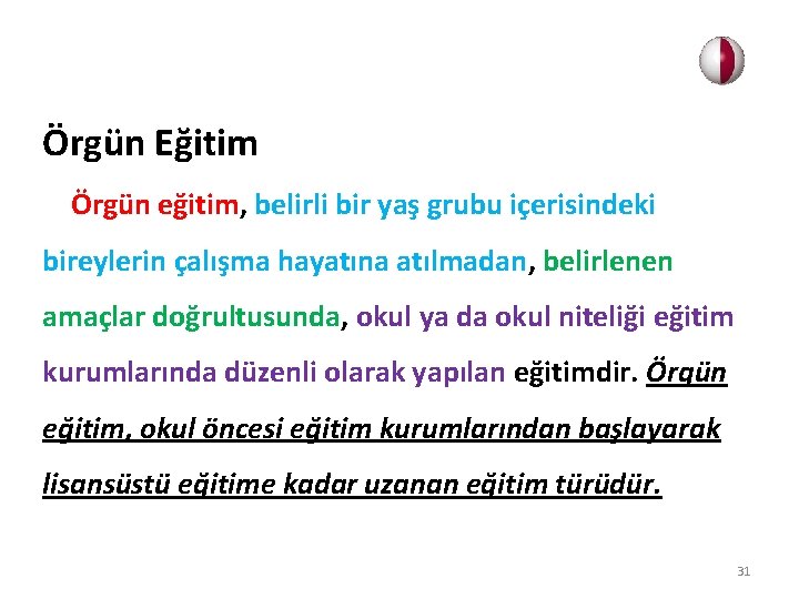 Örgün Eğitim Örgün eğitim, belirli bir yaş grubu içerisindeki bireylerin çalışma hayatına atılmadan, belirlenen