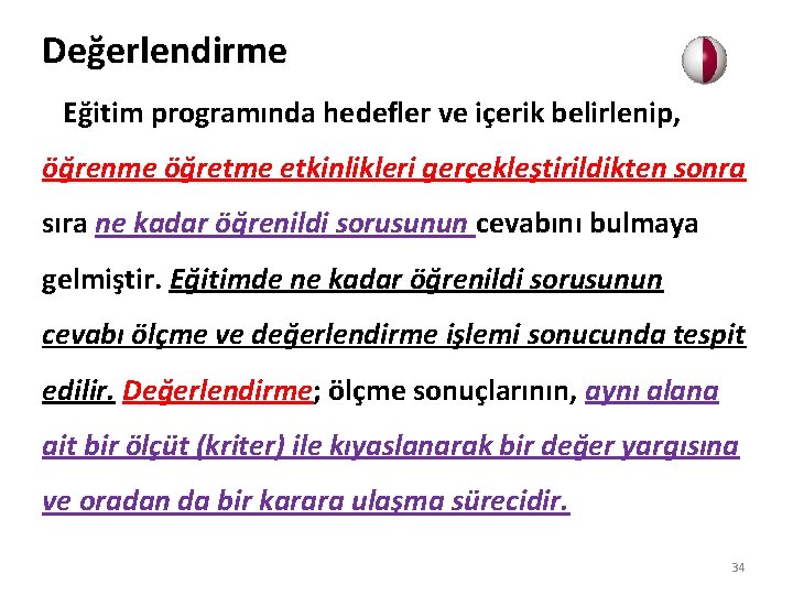 Değerlendirme Eğitim programında hedefler ve içerik belirlenip, öğrenme öğretme etkinlikleri gerçekleştirildikten sonra sıra ne