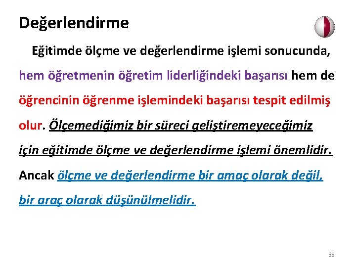 Değerlendirme Eğitimde ölçme ve değerlendirme işlemi sonucunda, hem öğretmenin öğretim liderliğindeki başarısı hem de