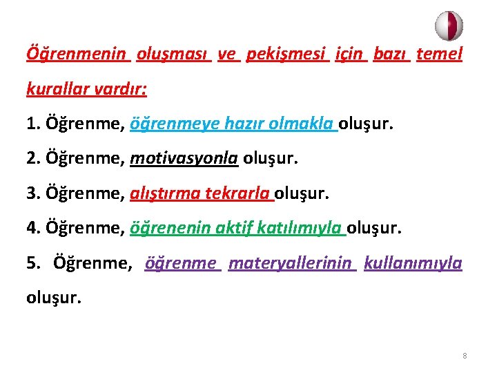 Öğrenmenin oluşması ve pekişmesi için bazı temel kurallar vardır: 1. Öğrenme, öğrenmeye hazır olmakla