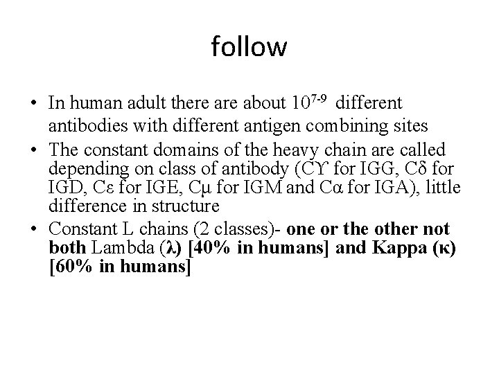 follow • In human adult there about 107 -9 different antibodies with different antigen
