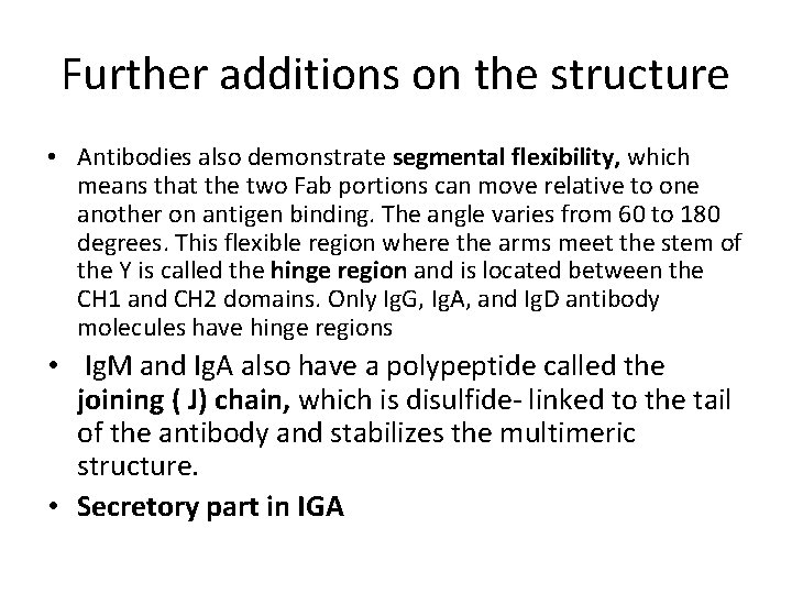 Further additions on the structure • Antibodies also demonstrate segmental flexibility, which means that